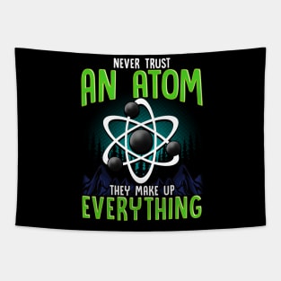 Never Trust An Atom They Make Up Everything Pun Tapestry