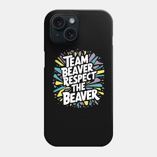 Team Beaver Respect The Beaver Phone Case by Abdulkakl