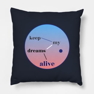 Keep My Dreams Alive Pillow