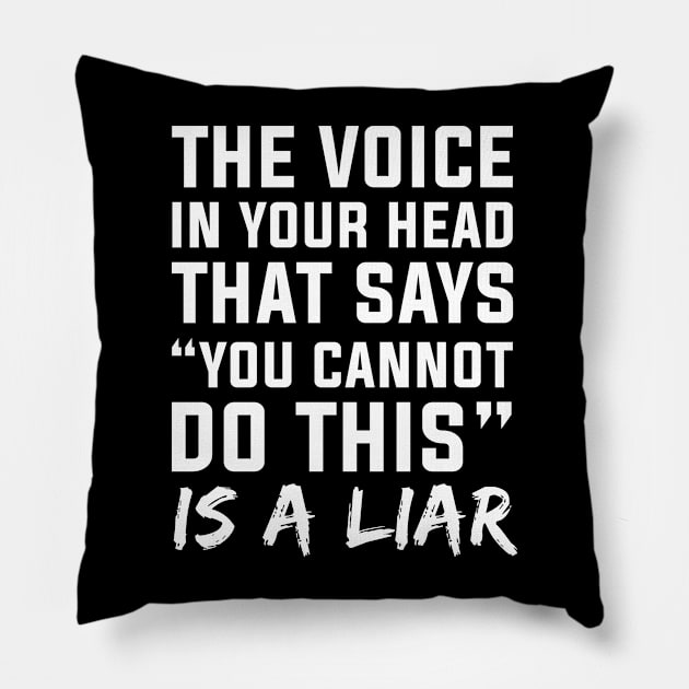 The Voice In Your Head That Says You Cannot Do This Is A Liar Pillow by irvtolles