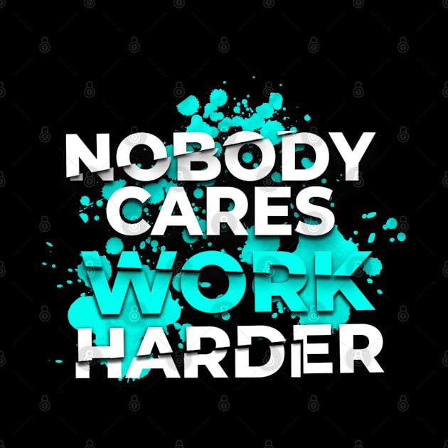 Nobody Cares Work Harder by moslemme.id