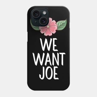 #WeWantJoe We Want Joe Phone Case