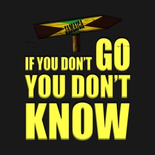 Jamaica If You Don't Go You Don't Know T-Shirt