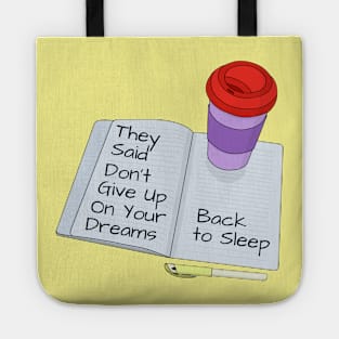 They Said Dont Give Up On Your Dreams Back To Sleep Tote