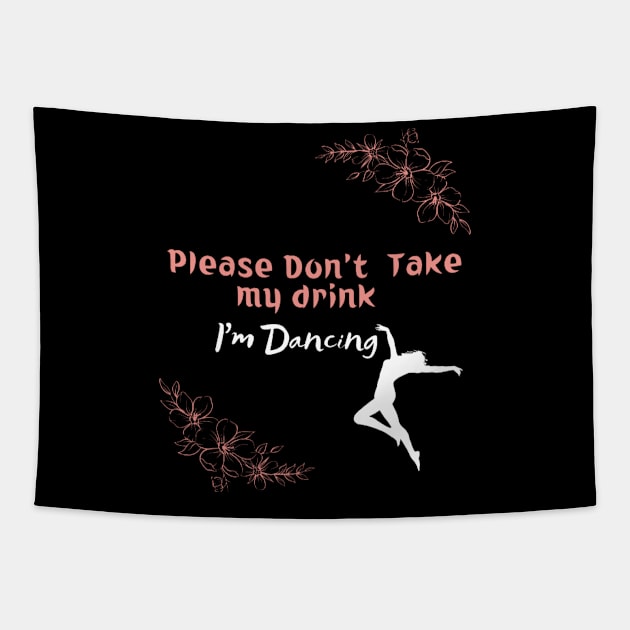 Please Don't Take my drink I'm Dancing Tapestry by houdasagna