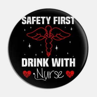 Safety first Drink with Nurse, Nurse Funny Pin