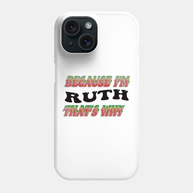 BECAUSE I AM RUTH - THAT'S WHY Phone Case by elSALMA