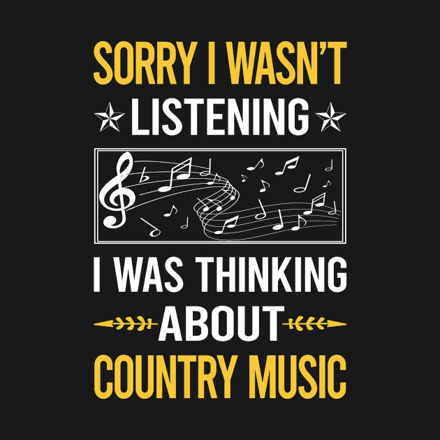 Sorry I Was Not Listening Country Music by Happy Life