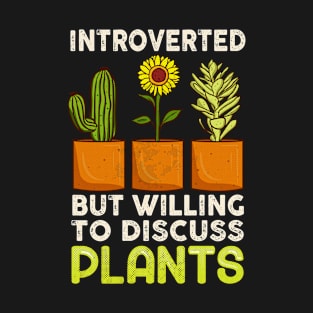 Introverted but Willing to Discuss Plants T-Shirt