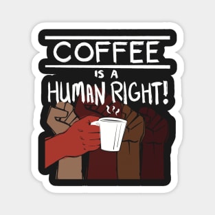 Coffee Is A Human Right! Magnet