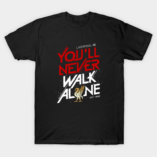 Superioritate Paie Etică You Ll Never Walk Alone T Shirt Juanpablolibrera Com