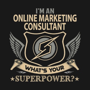 Online Marketing Consultant T Shirt - Superpower Gift Item Tee T-Shirt