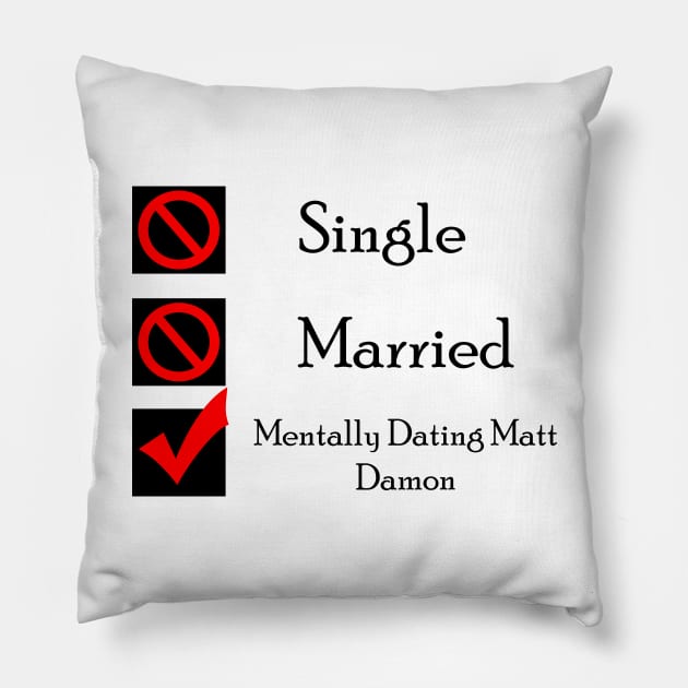 Mentally Dating Matt Damon Pillow by CrispyMemesForCrispyTeens
