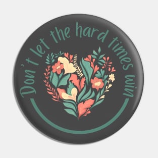 Don't Let The Hard Times Win Pin