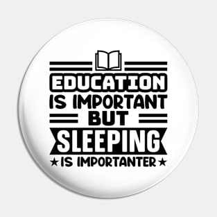 Education is important, but sleeping is importanter Pin