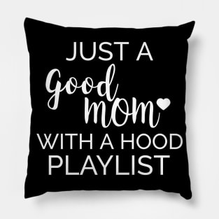 Just a Good Mom With a Hood Playlist - Birthday gift for Mom Funny Shirt Pillow