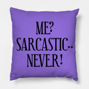 Me? Sarcastic.. Never! Pillow