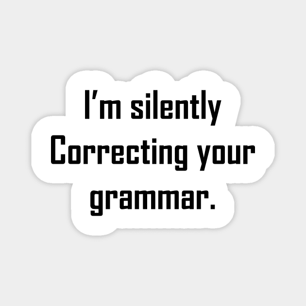 I'm Silently Correcting Your Grammar Magnet by Souna's Store