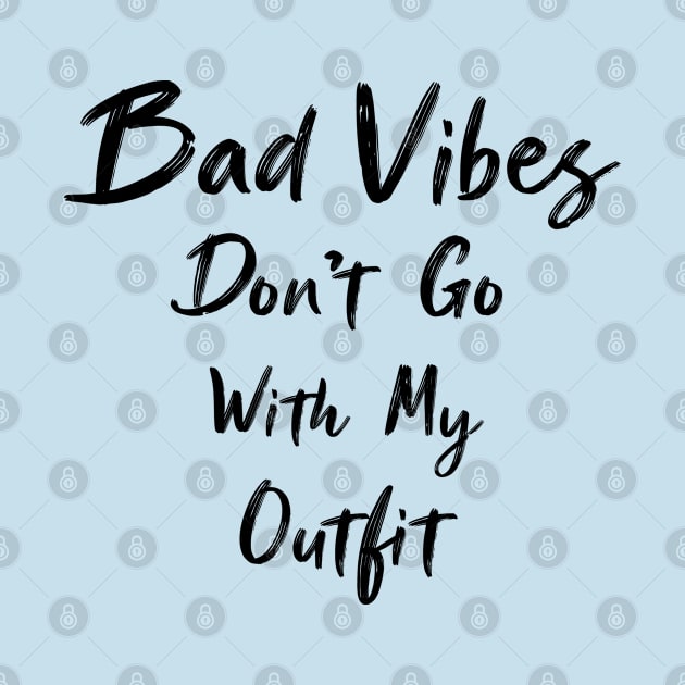 Bad Vibes Don't Go With My Outfit by Raiko  Art