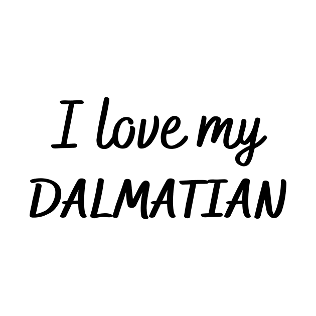 I love my Dalmatian by Word and Saying