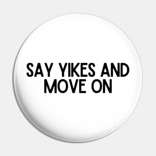 Say Yikes And Move On - Motivational and Inspiring Work Quotes Pin