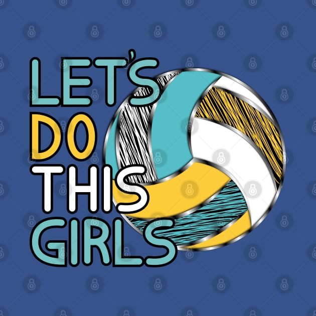Volleyball - Let's Do This Girls by Designoholic