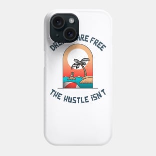 Dreams are Free ,The Hustle Isn't Phone Case