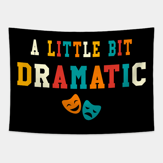 A Little Bit Dramatic Funny Theatre Gifts Drama Theater Tapestry by KsuAnn