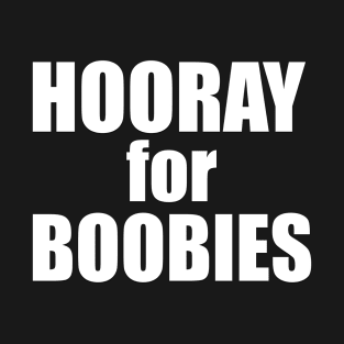 Hooray for Boobies! T-Shirt