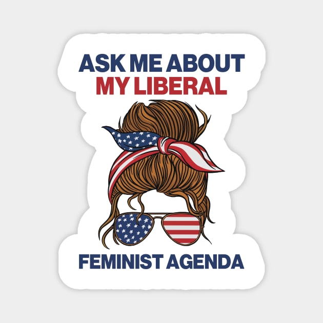 Ask Me About My Liberal Feminist Agenda Magnet by Aratack Kinder