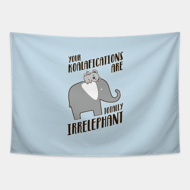 Your Koalafications Are Totally Irrelephant Tapestry by NotoriousMedia