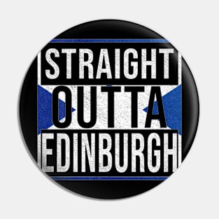 Straight Outta Edinburgh - Gift for Scot, Scotsmen, Scotswomen, From Edinburgh in Scotland Scottish Pin