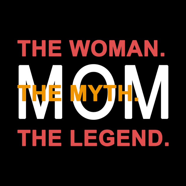 Mom The Woman The Myth The Legend by Yaman