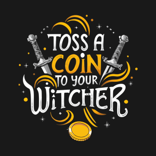 Toss a Coin to Your Witcher - Two Swords - Typography T-Shirt