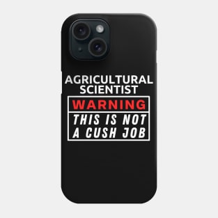 Agricultural scientist Warning This Is Not A Cush Job Phone Case