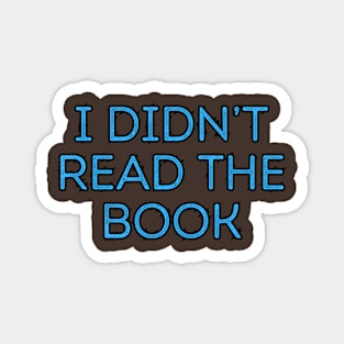 I Didn't Read The Book Magnet