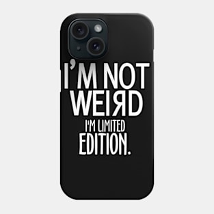 I'm not Weird I'm Limited Edition Phone Case