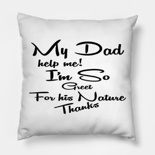 my dad help me i'm so great for his nature thanks Pillow