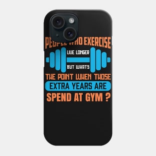 People Who Exercise Live Longer - Funny Sarcastic Quote Phone Case