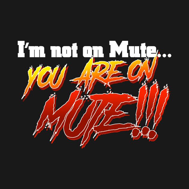 You are on MUTE!!! by C E Richards