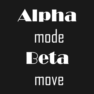 Alpha mode Beta move T-Shirt