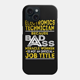 Electronics Technician Because Badass Miracle Worker Phone Case