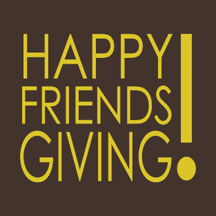 Happy Friendsgiving! T-Shirt