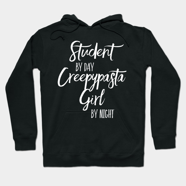 Student By Day Creepypasta Girl By Night Creepypasta Girl Hoodie Teepublic De Select from a wide range of models, decals, meshes, plugins. teepublic