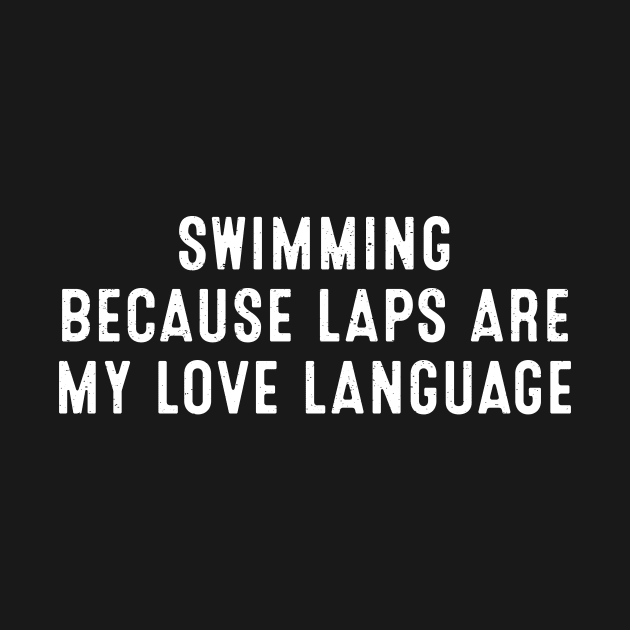 Swimming Because Laps are My Love Language by trendynoize