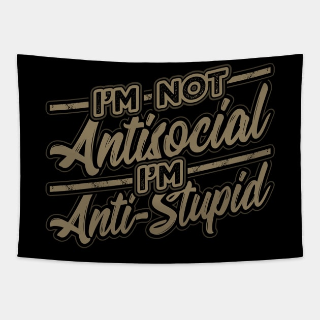 Im not Antisocial Im Anti Stupid Tapestry by aneisha