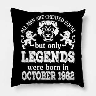 Happy Birthday To Me You All Men Are Created Equal But Only Legends Were Born In October 1982 Pillow