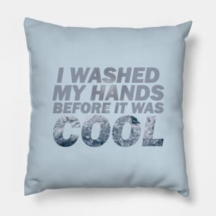 Washed my hands before it was cool Pillow