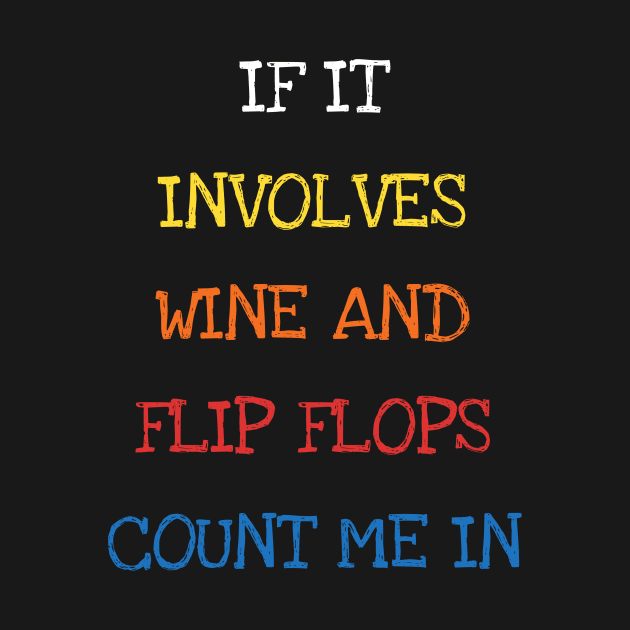 If It Involves Wine And Flip Flops Count Me In Funny Saying Sarcasm Jokes Lover by DDJOY Perfect Gift Shirts