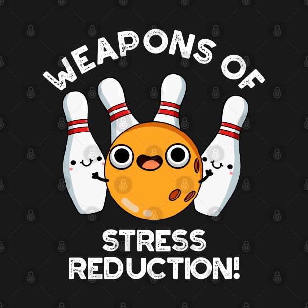 Weapons Of Stress Reduction Cute Bowling Pun by punnybone